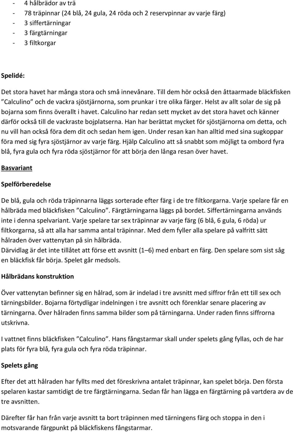 Calculino har redan sett mycket av det stora havet och känner därför också till de vackraste bojplatserna.