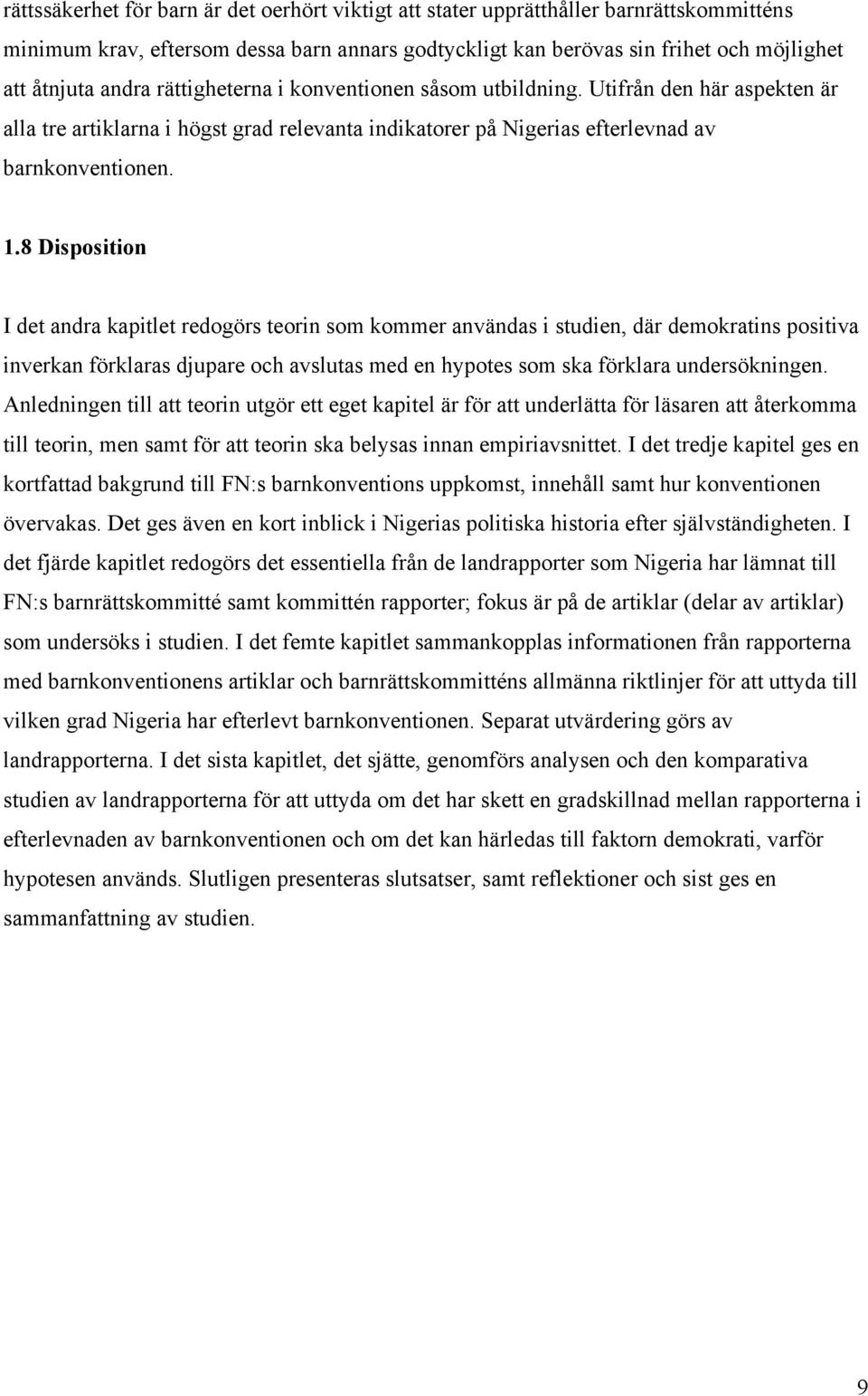 8 Disposition I det andra kapitlet redogörs teorin som kommer användas i studien, där demokratins positiva inverkan förklaras djupare och avslutas med en hypotes som ska förklara undersökningen.