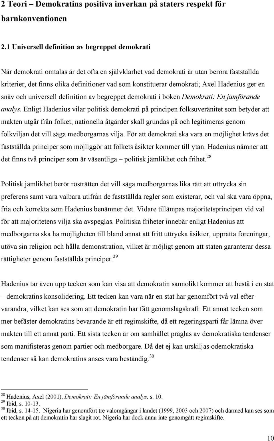 demokrati; Axel Hadenius ger en snäv och universell definition av begreppet demokrati i boken Demokrati: En jämförande analys.