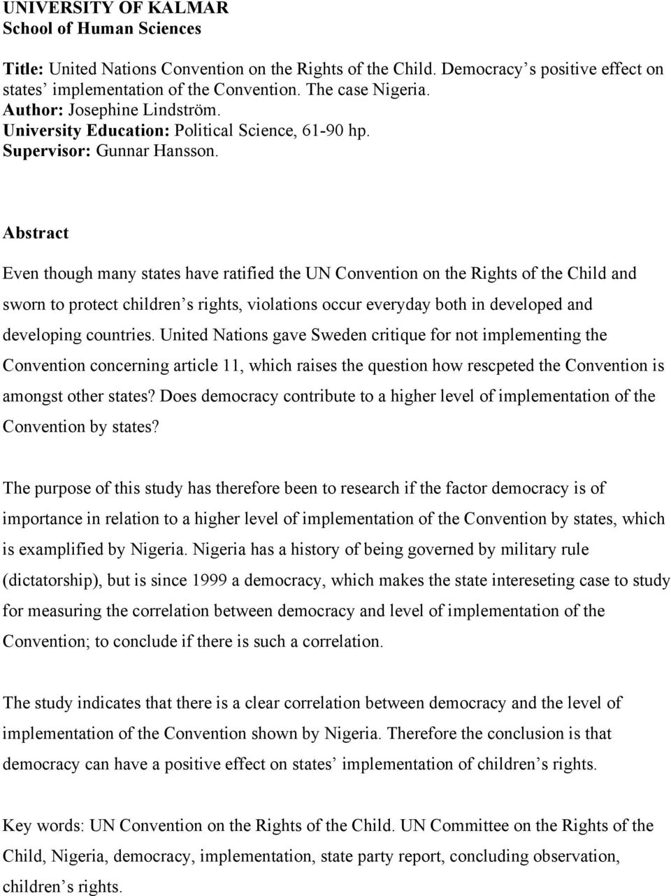 Abstract Even though many states have ratified the UN Convention on the Rights of the Child and sworn to protect children s rights, violations occur everyday both in developed and developing