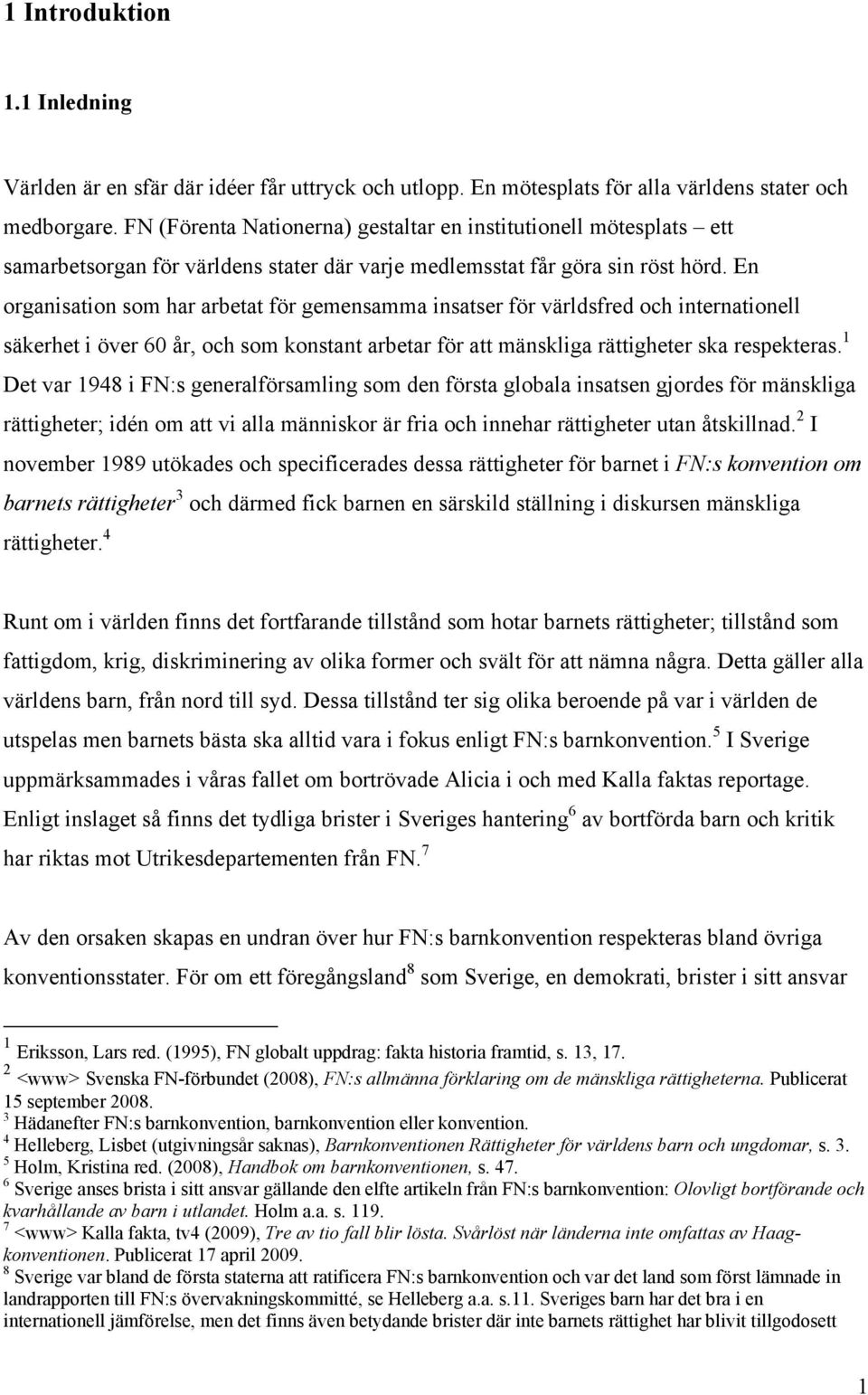 En organisation som har arbetat för gemensamma insatser för världsfred och internationell säkerhet i över 60 år, och som konstant arbetar för att mänskliga rättigheter ska respekteras.