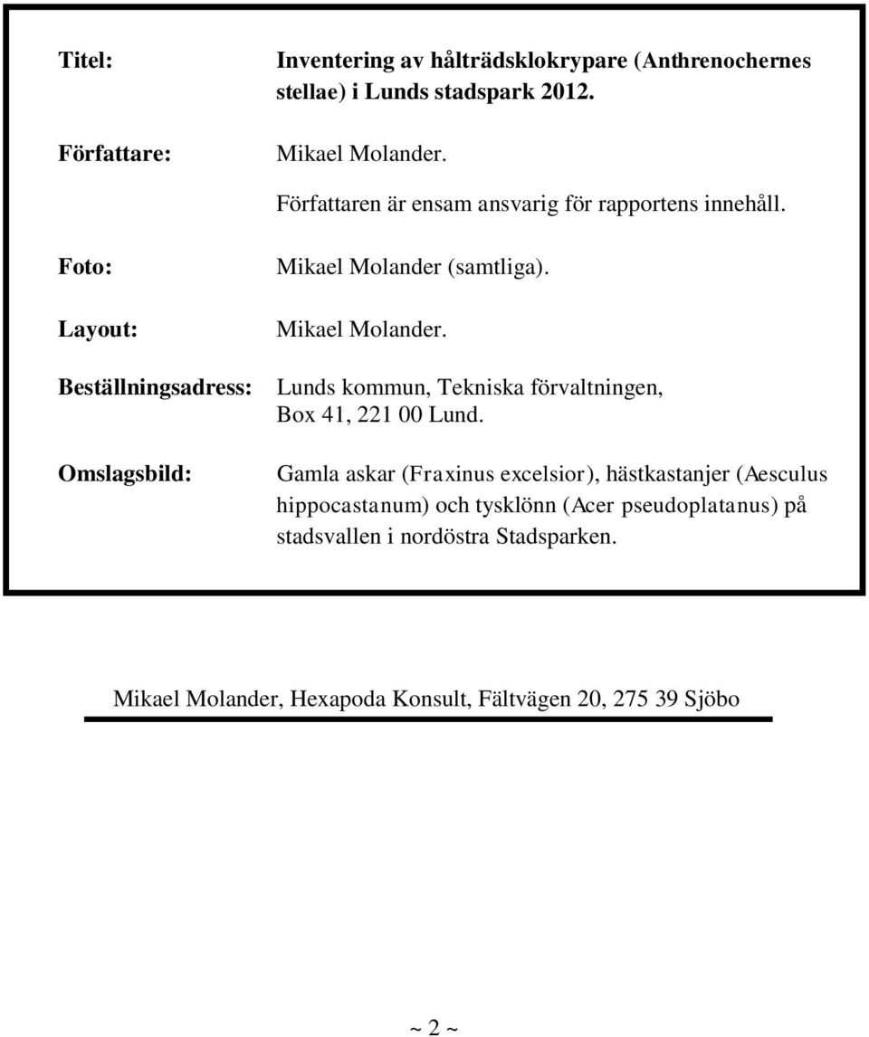 Mikael Molander. Lunds kommun, Tekniska förvaltningen, Box 41, 221 00 Lund.
