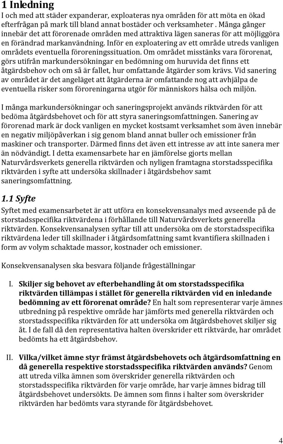 Inför en exploatering av ett område utreds vanligen områdets eventuella föroreningssituation.