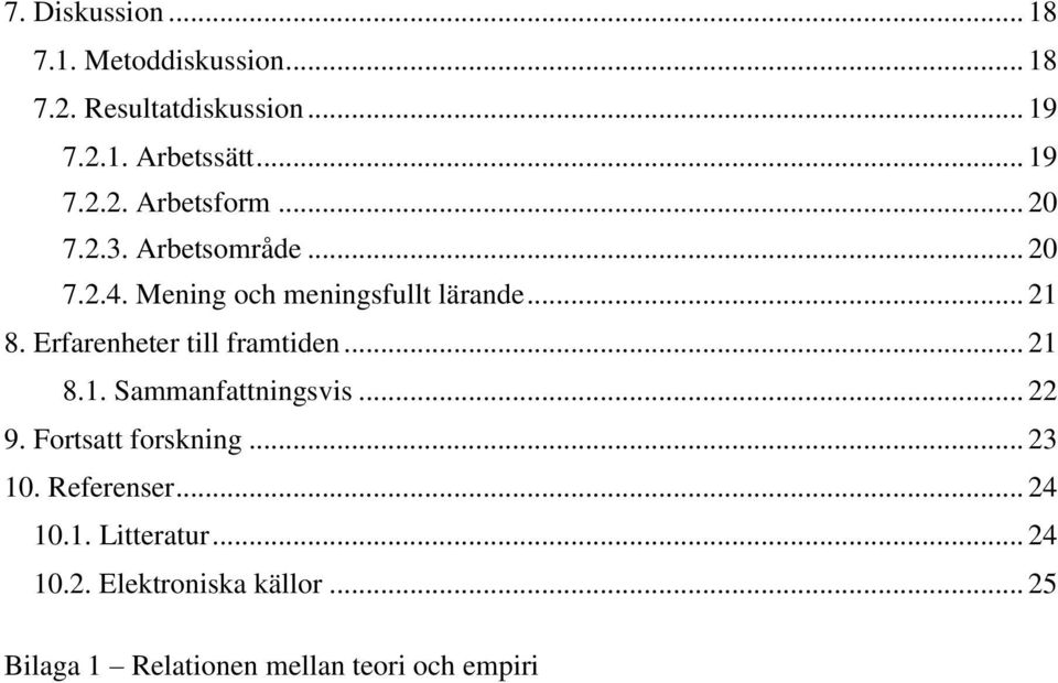 Erfarenheter till framtiden... 21 8.1. Sammanfattningsvis... 22 9. Fortsatt forskning... 23 10.