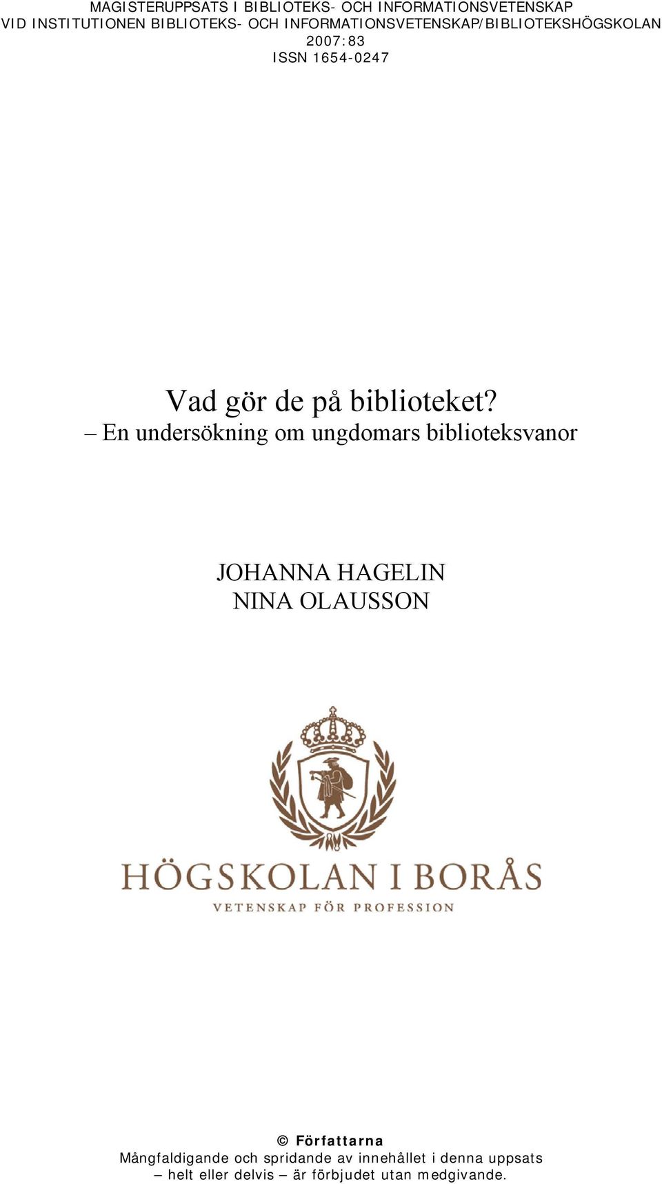 En undersökning om ungdomars biblioteksvanor JOHANNA HAGELIN NINA OLAUSSON Författarna