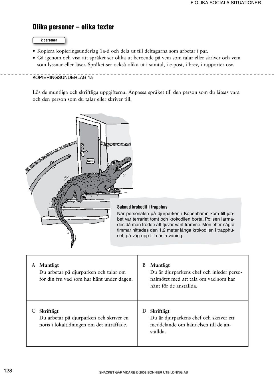 Kopieringsunderlag 1a Lös de muntliga och skriftliga uppgifterna. Anpassa språket till den person som du låtsas vara och den person som du talar eller skriver till.