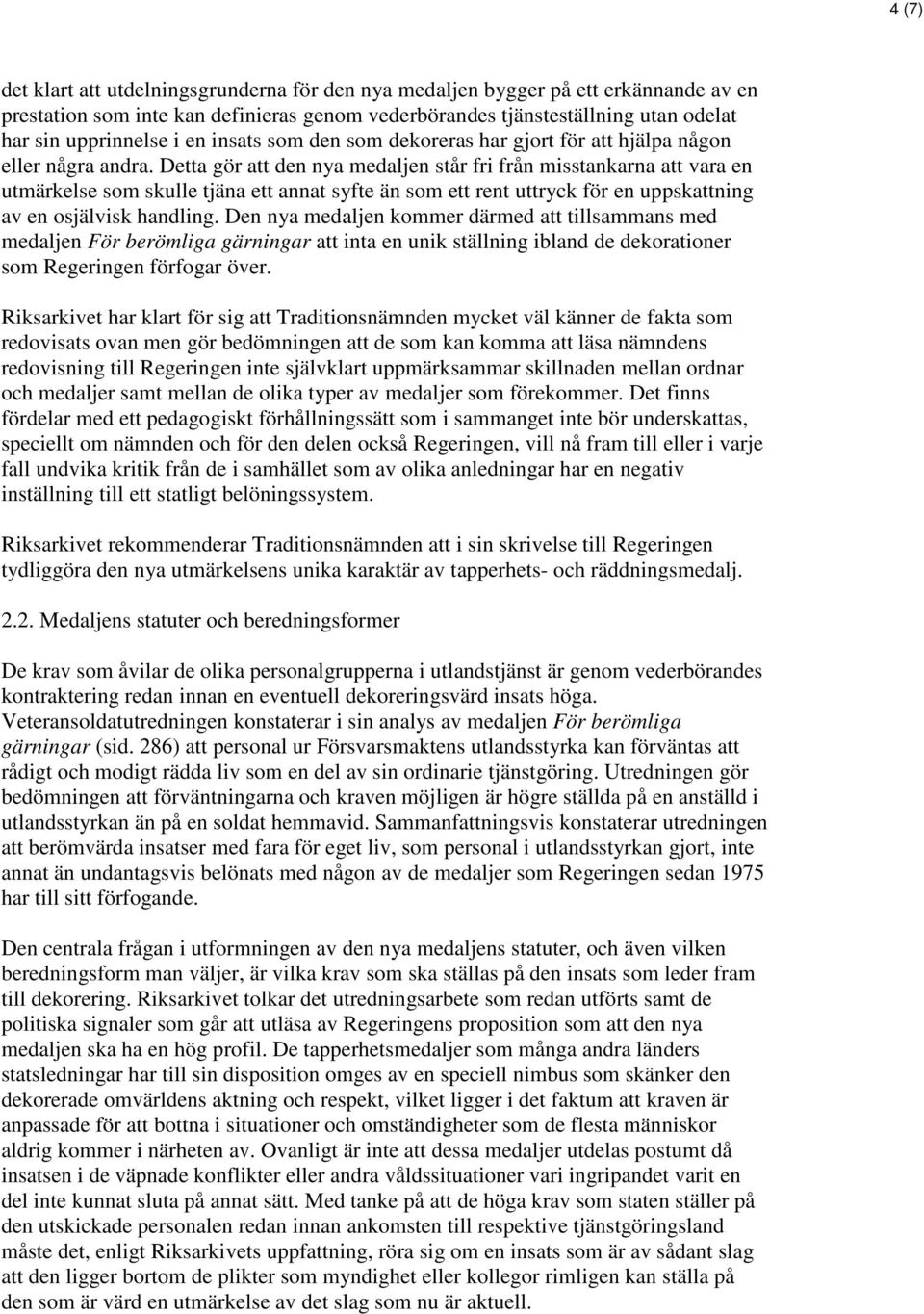 Detta gör att den nya medaljen står fri från misstankarna att vara en utmärkelse som skulle tjäna ett annat syfte än som ett rent uttryck för en uppskattning av en osjälvisk handling.