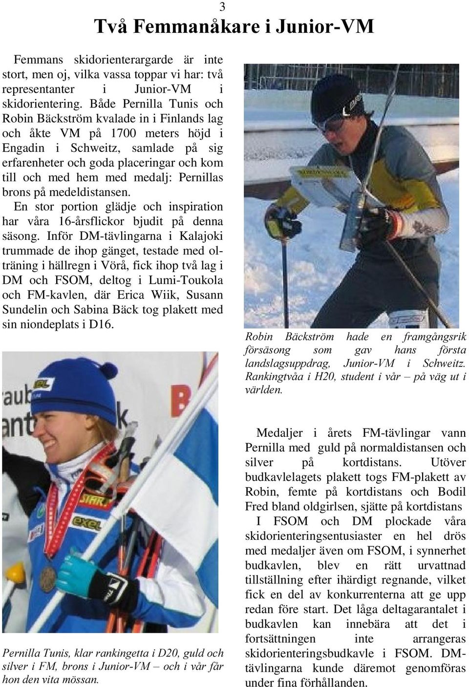 medalj: Pernillas brons på medeldistansen. En stor portion glädje och inspiration har våra 16-årsflickor bjudit på denna säsong.