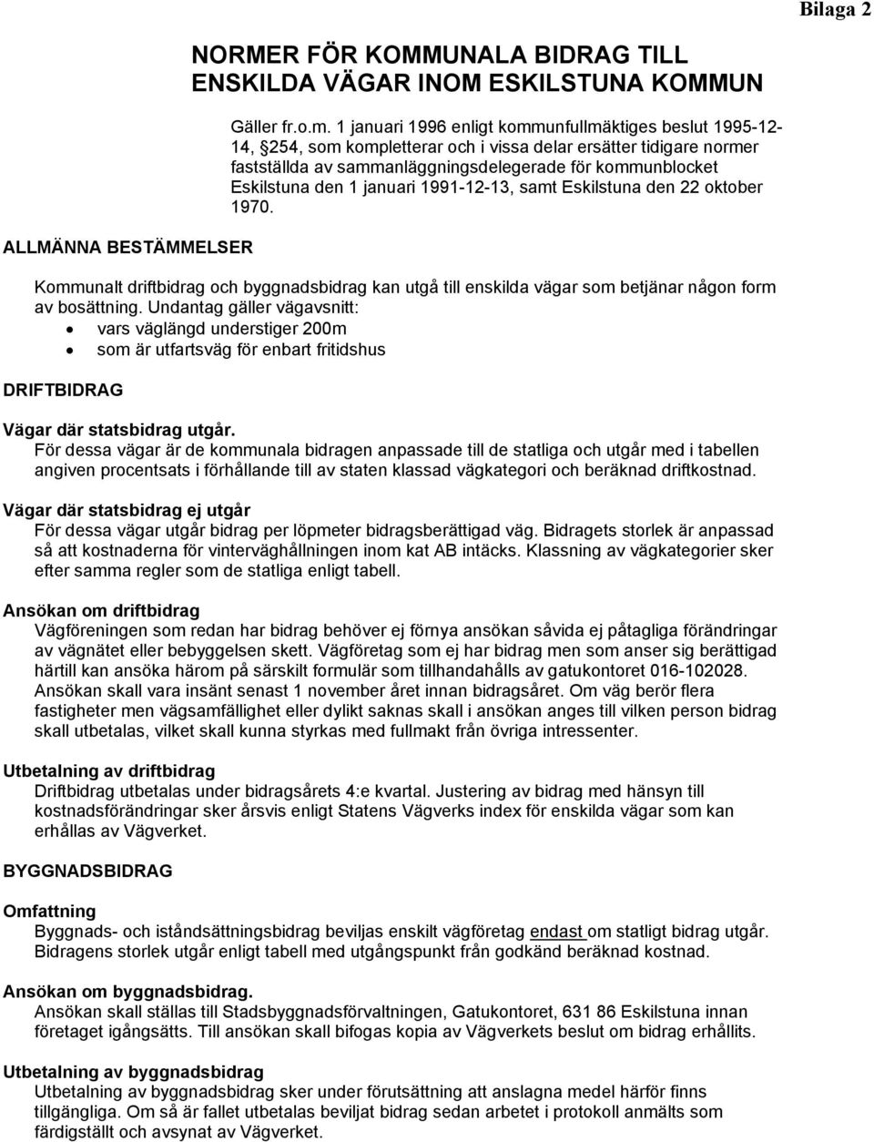 1 januari 1991-12-13, samt Eskilstuna den 22 oktober 1970. Kommunalt driftbidrag och byggnadsbidrag kan utgå till enskilda vägar som betjänar någon form av bosättning.