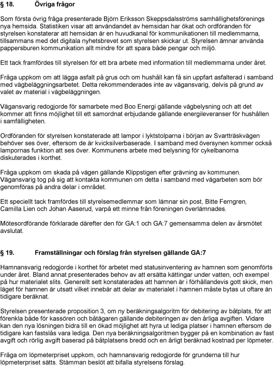 nyhetsbrevet som styrelsen skickar ut. Styrelsen ämnar använda pappersburen kommunikation allt mindre för att spara både pengar och miljö.