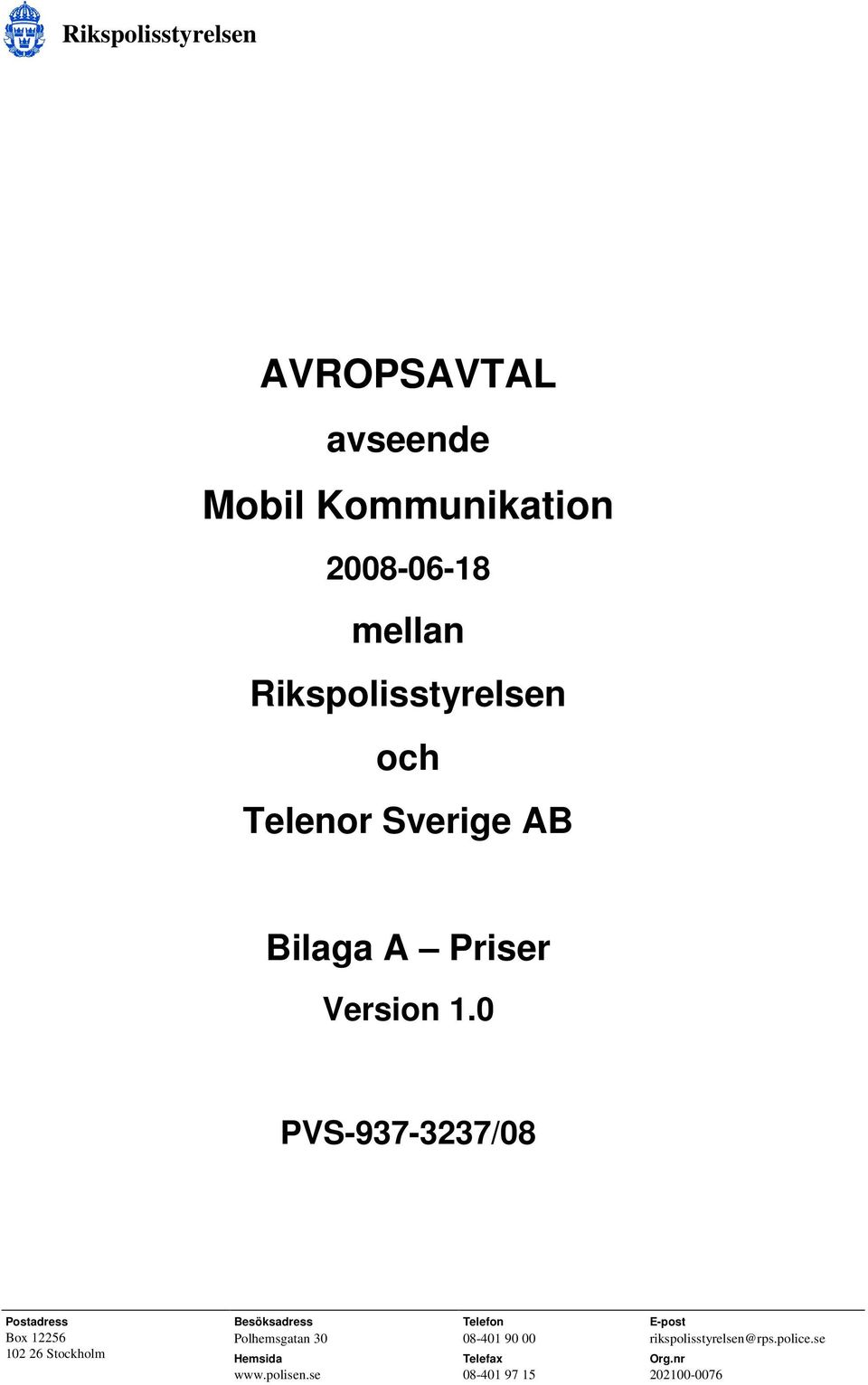 0 PVS-937-3237/08 Postadress Box 12256 102 26 Stockholm Besöksadress Polhemsgatan 30