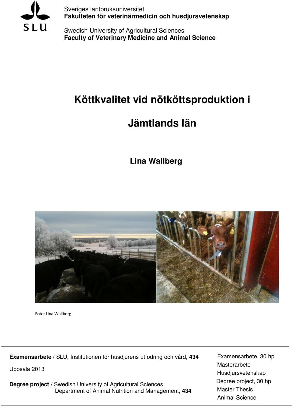 SLU, Institutionen för husdjurens utfodring och vård, 434 Uppsala 2013 Degree project / Swedish University of Agricultural Sciences,