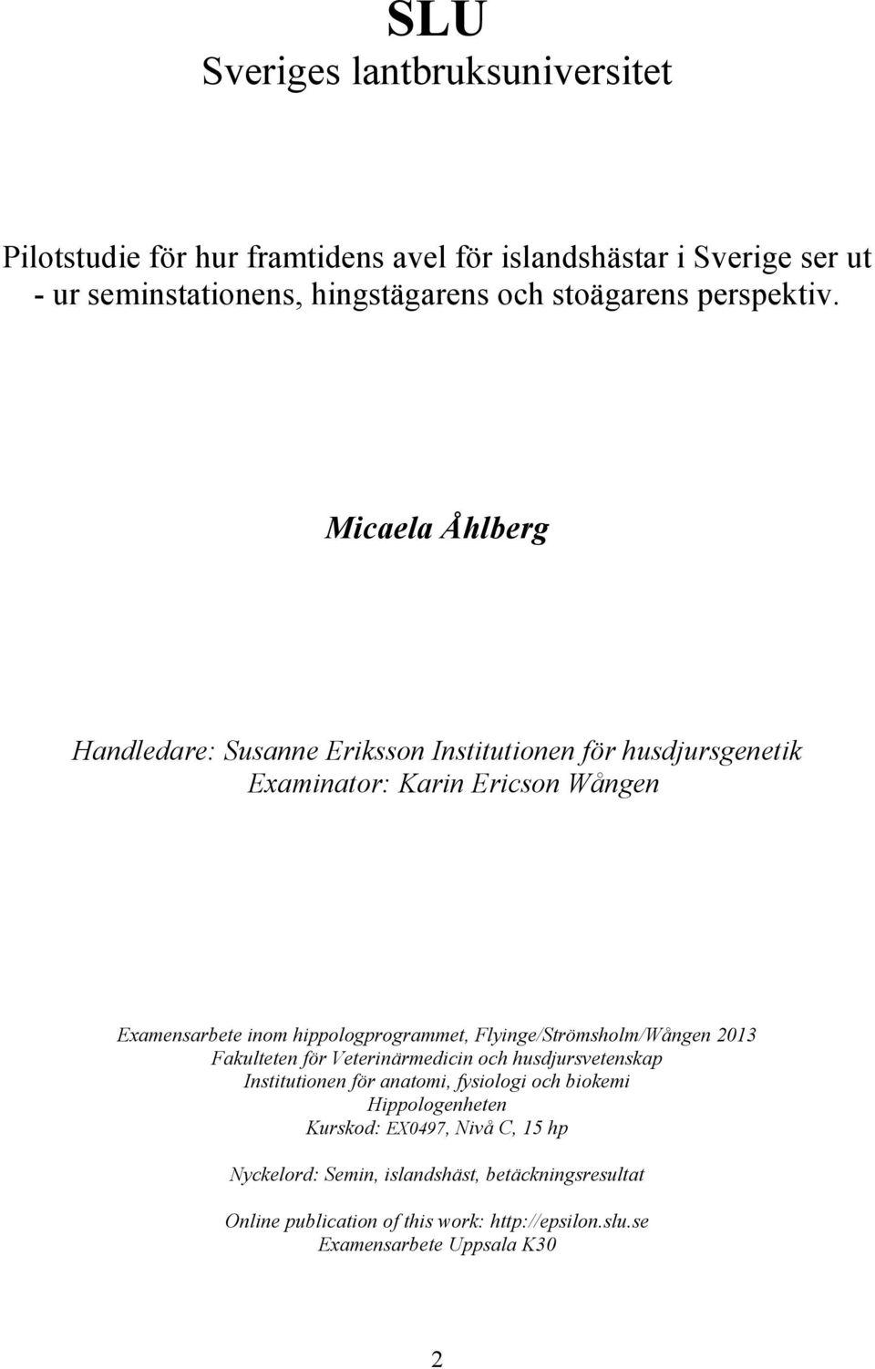 Micaela Åhlberg Handledare: Susanne Eriksson Institutionen för husdjursgenetik Examinator: Karin Ericson Wången Examensarbete inom hippologprogrammet,