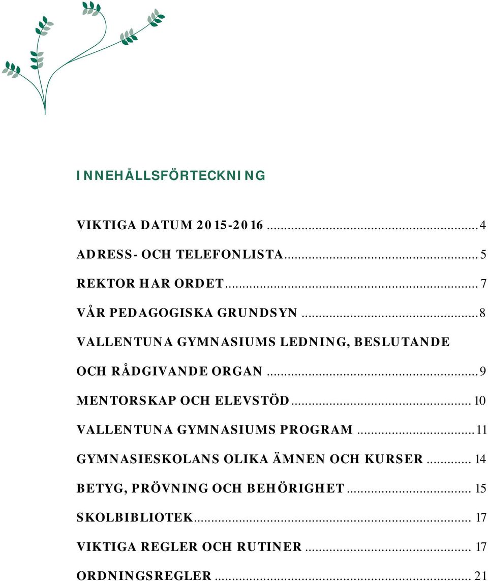 .. 9 MENTORSKAP OCH ELEVSTÖD... 10 VALLENTUNA GYMNASIUMS PROGRAM.