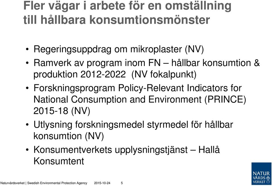 for National Consumption and Environment (PRINCE) 2015-18 (NV) Utlysning forskningsmedel styrmedel för hållbar konsumtion