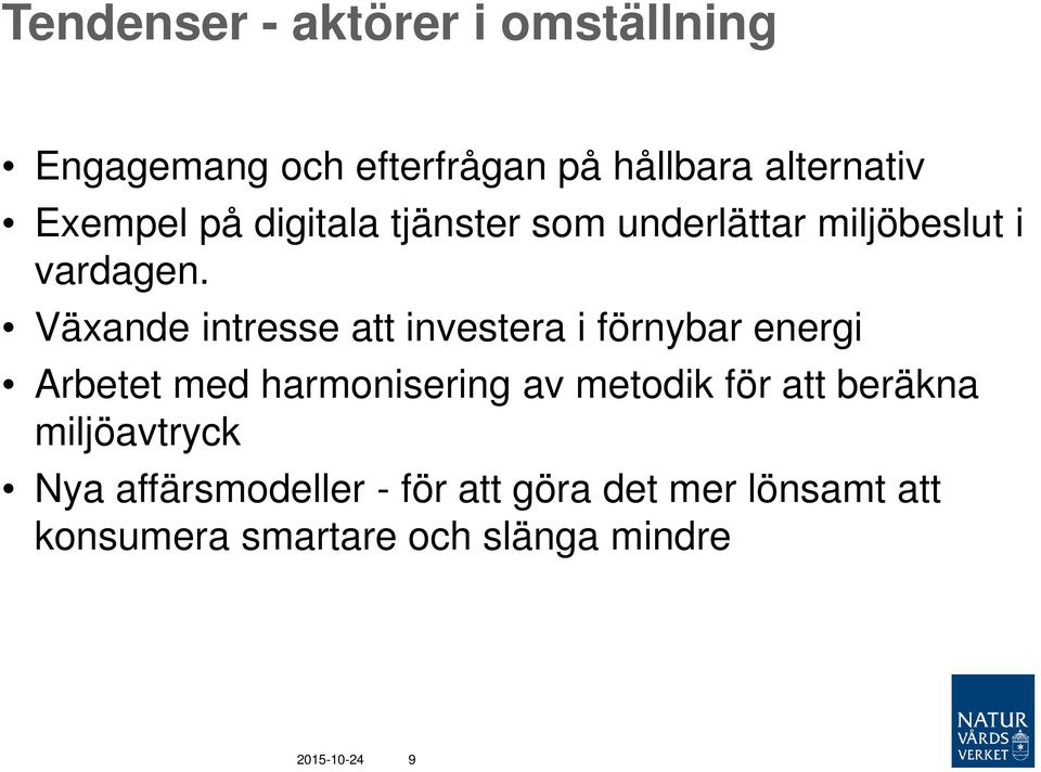 Växande intresse att investera i förnybar energi Arbetet med harmonisering av metodik för