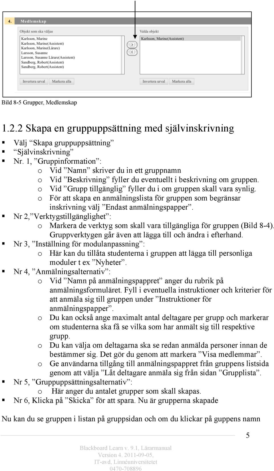 o För att skapa en anmälningslista för gruppen som begränsar inskrivning välj Endast anmälningspapper.