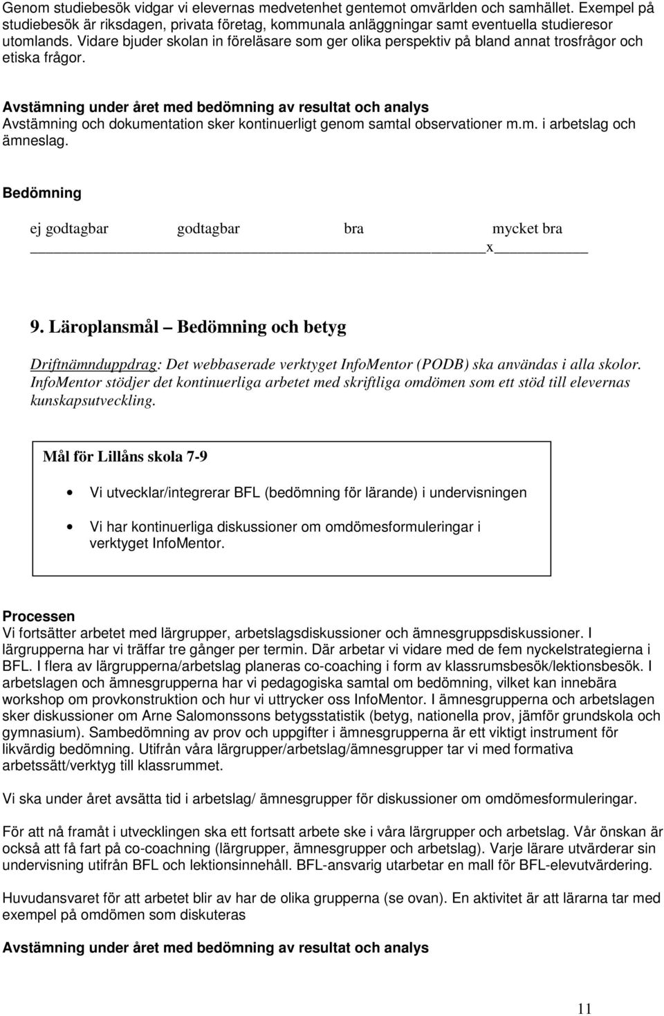 x 9. Läroplansmål och betyg Driftnämnduppdrag: Det webbaserade verktyget InfoMentor (PODB) ska användas i alla skolor.