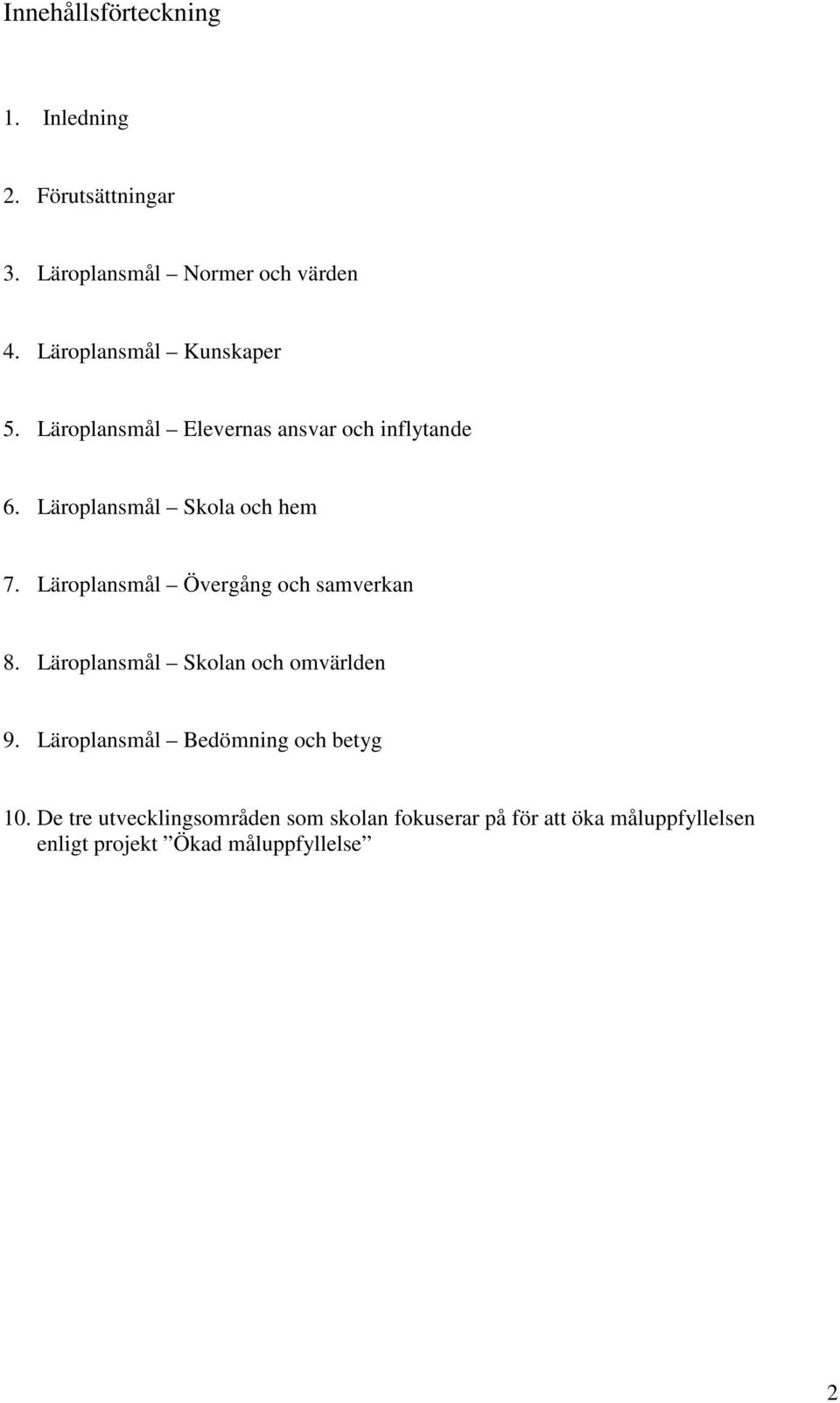 Läroplansmål Övergång och samverkan 8. Läroplansmål Skolan och omvärlden 9. Läroplansmål och betyg 10.