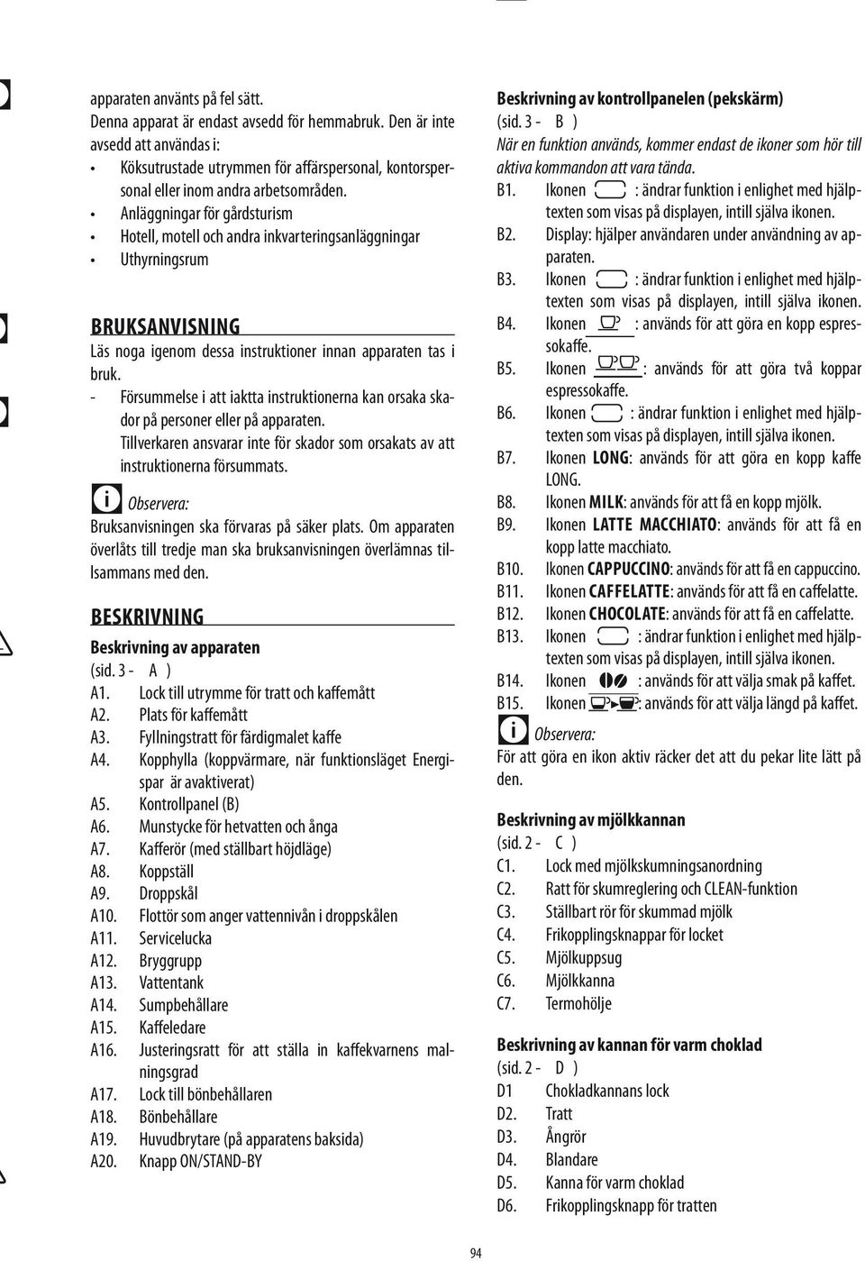 Anläggningar för gårdsturism Hotell, motell och andra inkvarteringsanläggningar Uthyrningsrum Bruksanvisning Läs noga igenom dessa instruktioner innan apparaten tas i bruk.