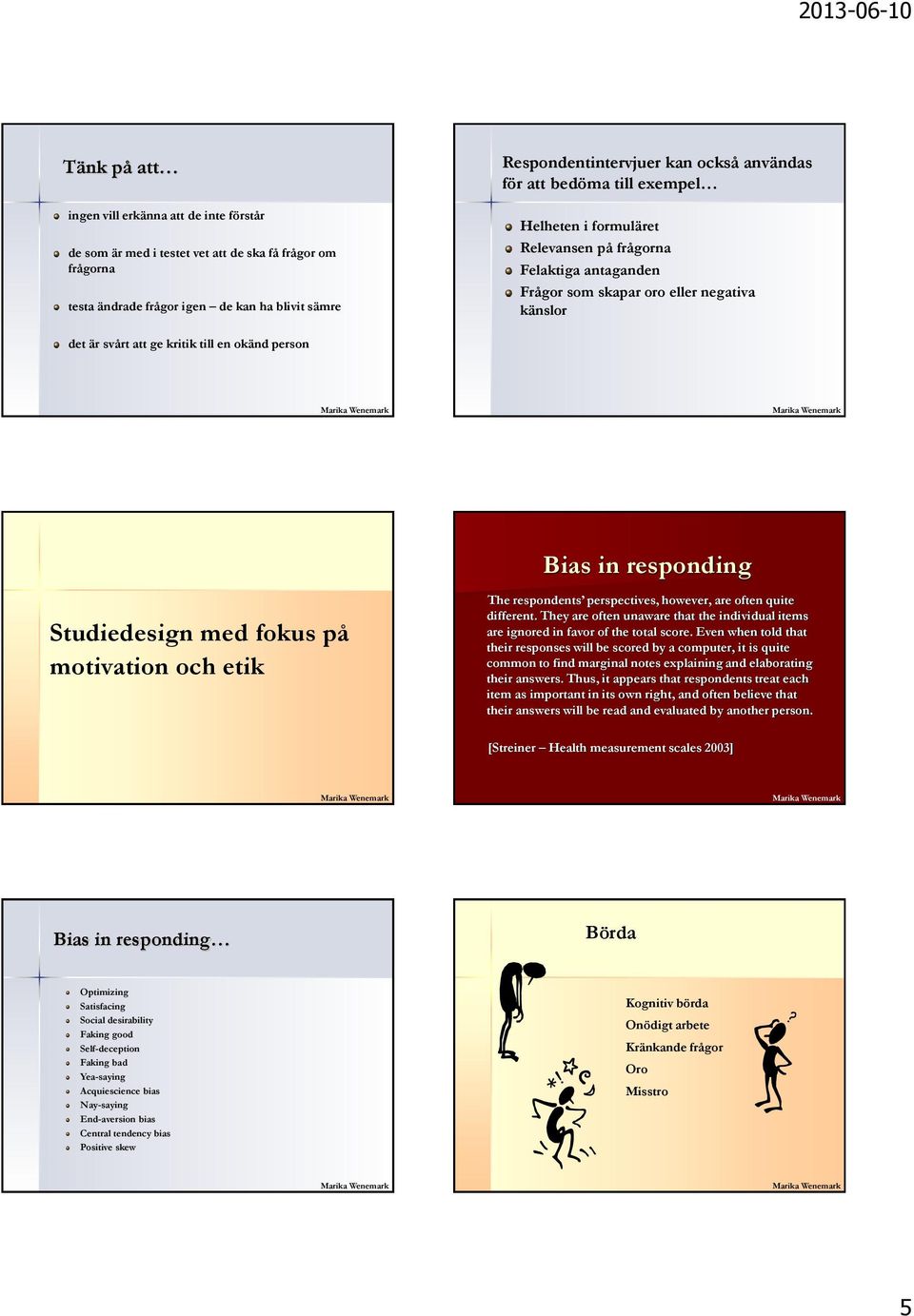 responding Studiedesign med fokus på motivation och etik The respondents perspectives, however, are often quite different.