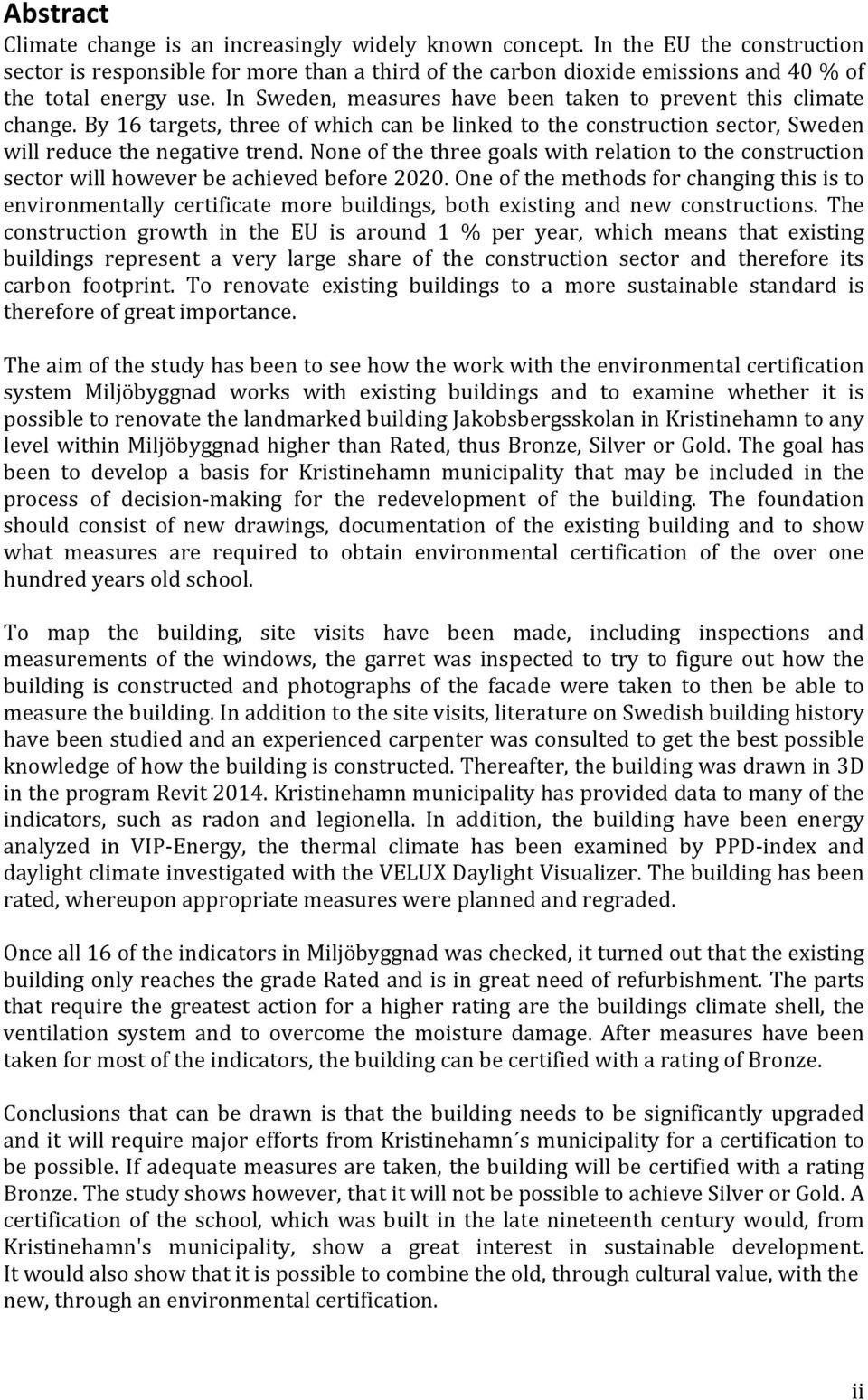 In Sweden, measures have been taken to prevent this climate change. By 16 targets, three of which can be linked to the construction sector, Sweden will reduce the negative trend.