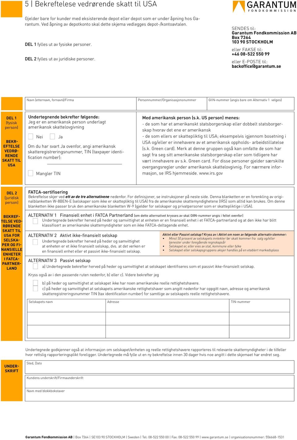 SENDES til: Garantum Fondkommission AB Box 7364 103 90 STOCKHOLM eller FAKSE til: +46 08-522 550 99 eller E-POSTE til: backoffice@garantum.