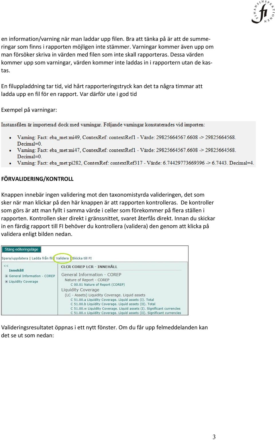 En filuppladdning tar tid, vid hårt rapporteringstryck kan det ta några timmar att ladda upp en fil för en rapport.