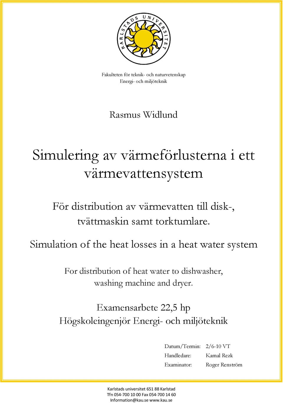 Simulation of the heat losses in a heat water system For distribution of heat water to dishwasher, washing machine and dryer.