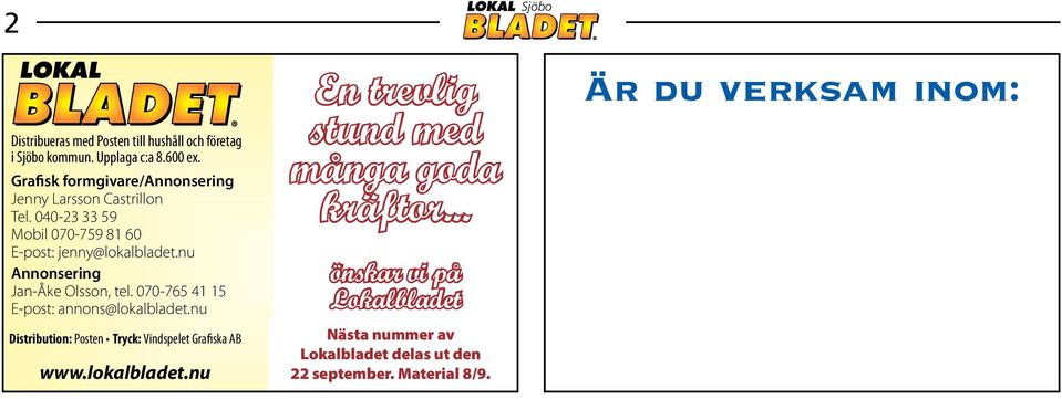 lokalbladet.nu En trevlig stund med många goda kräftor... önskar vi på Lokalbladet Nästa nummer av Lokalbladet delas ut den 22 september. Material 8/9.