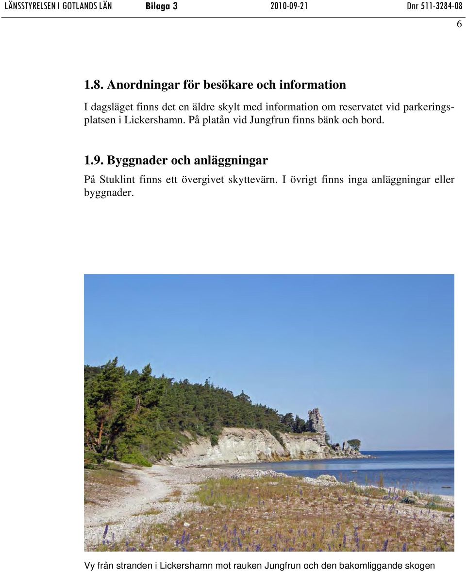 reservatet vid parkeringsplatsen i Lickershamn. På platån vid Jungfrun finns bänk och bord. 1.9.