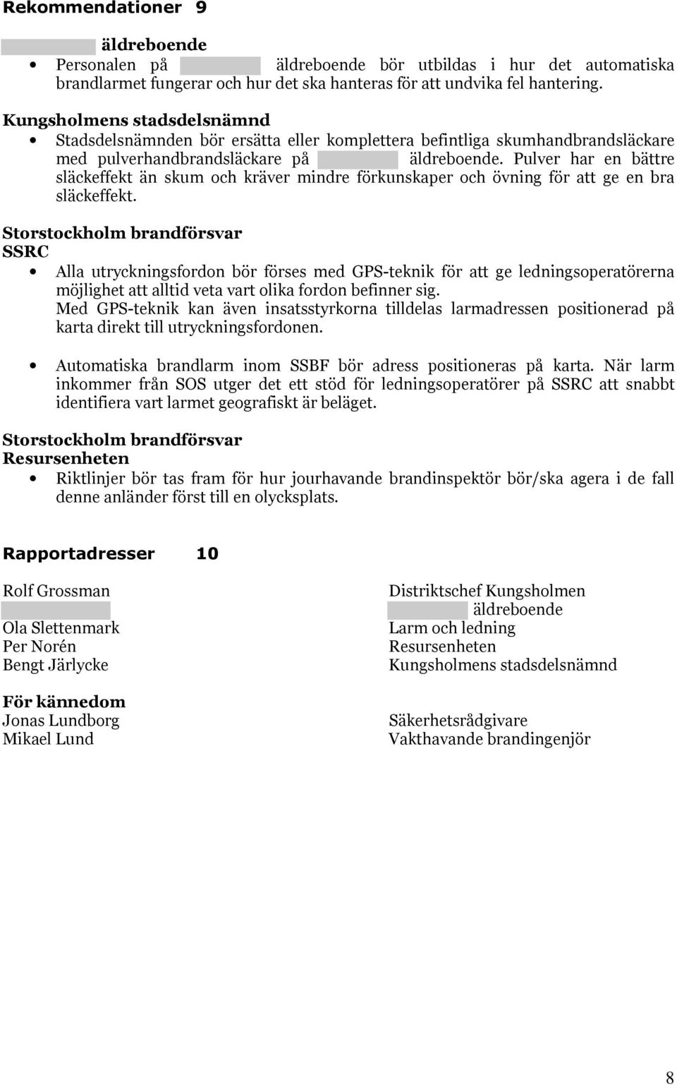 Pulver har en bättre släckeffekt än skum och kräver mindre förkunskaper och övning för att ge en bra släckeffekt.