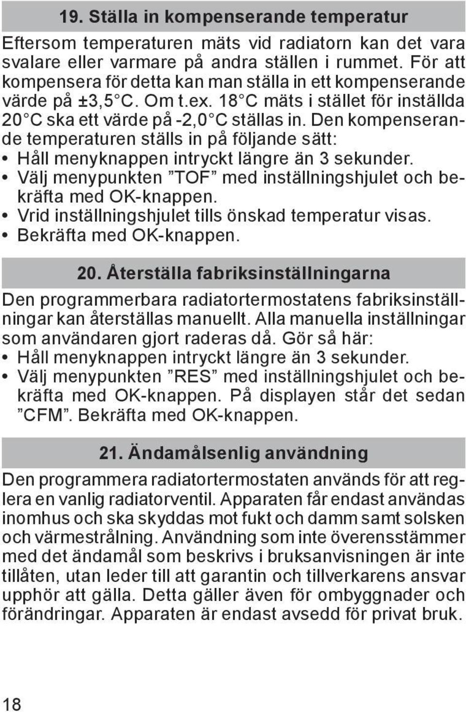 Den kompenserande temperaturen ställs in på följande sätt: Håll menyknappen intryckt längre än 3 sekunder. Välj menypunkten TOF med inställningshjulet och bekräfta med OK-knappen.