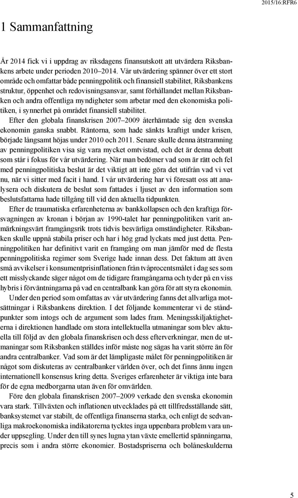 och andra offentliga myndigheter som arbetar med den ekonomiska politiken, i synnerhet på området finansiell stabilitet.