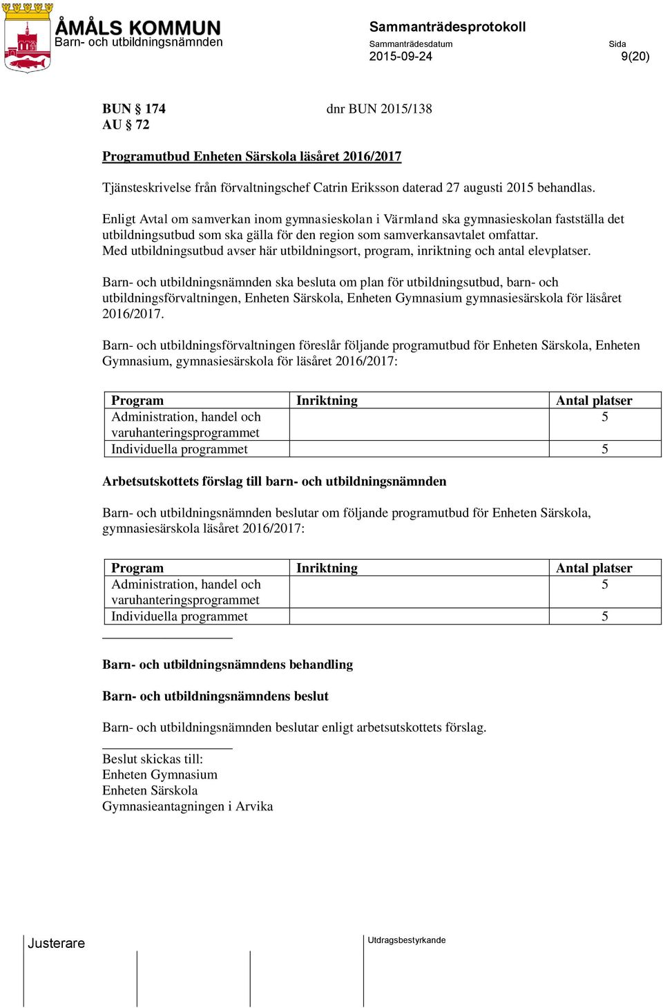 Med utbildningsutbud avser här utbildningsort, program, inriktning och antal elevplatser.