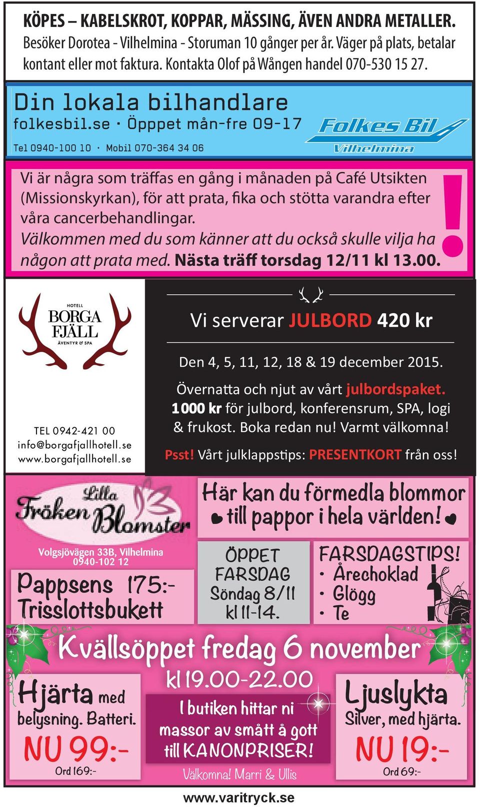 se Öpppet mån-fre 09-17 Tel 0940-100 10 Mobil 070-364 34 06 Vi är några som träffas en gång i månaden på Café Utsikten (Missionskyrkan), för att prata, fika och stötta varandra efter våra