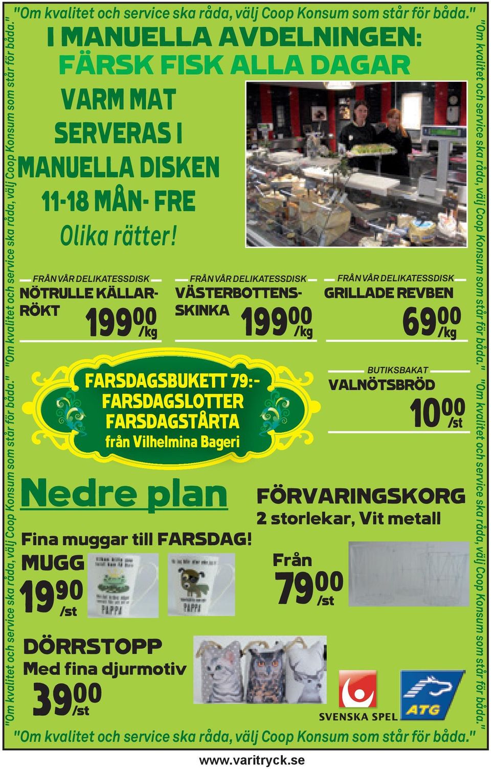 " I MANUELLA AVDELNINGEN: FÄRSK FISK ALLA DAGAR VARM MAT SERVERAS I MANUELLA DISKEN 11-18 MÅN- FRE Olika rätter!