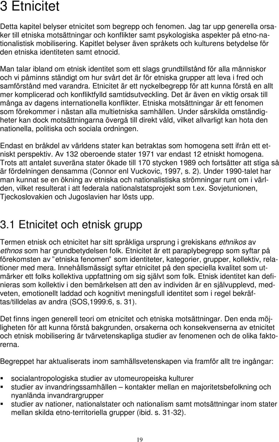 Kapitlet belyser även språkets och kulturens betydelse för den etniska identiteten samt etnocid.