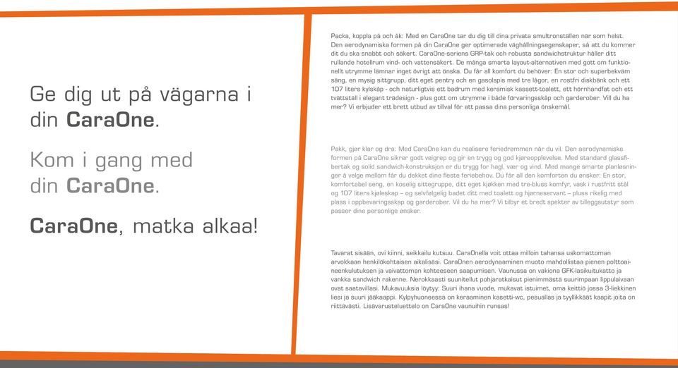 CaraOne-seriens GRP-tak och robusta sandwichstruktur håller ditt rullande hotellrum vind- och vattensäkert.