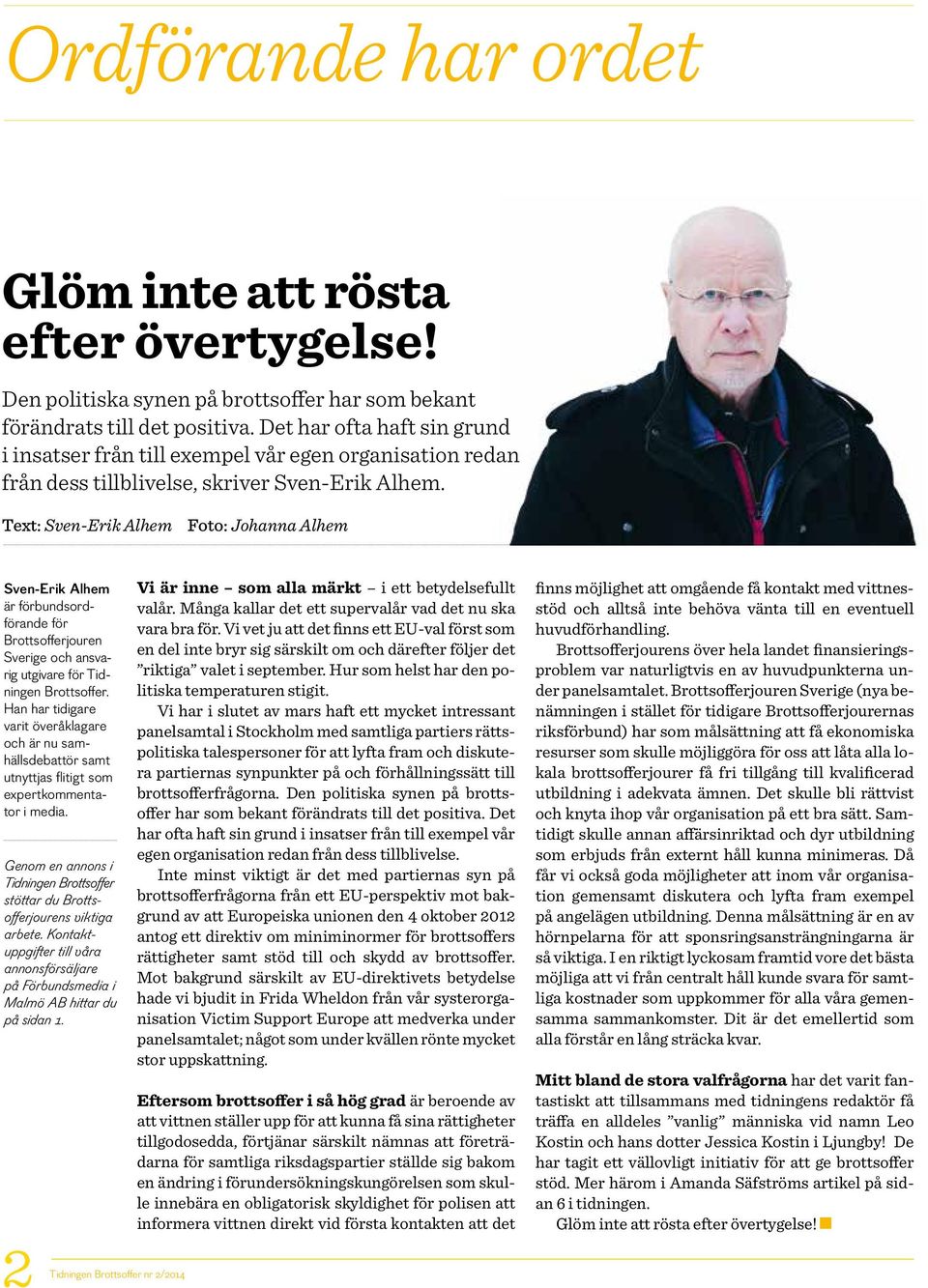 Text: Sven-Erik Alhem Foto: Johanna Alhem Sven-Erik Alhem är förbundsordförande för Brottsofferjouren Sverige och ansvarig utgivare för Tidningen Brottsoffer.