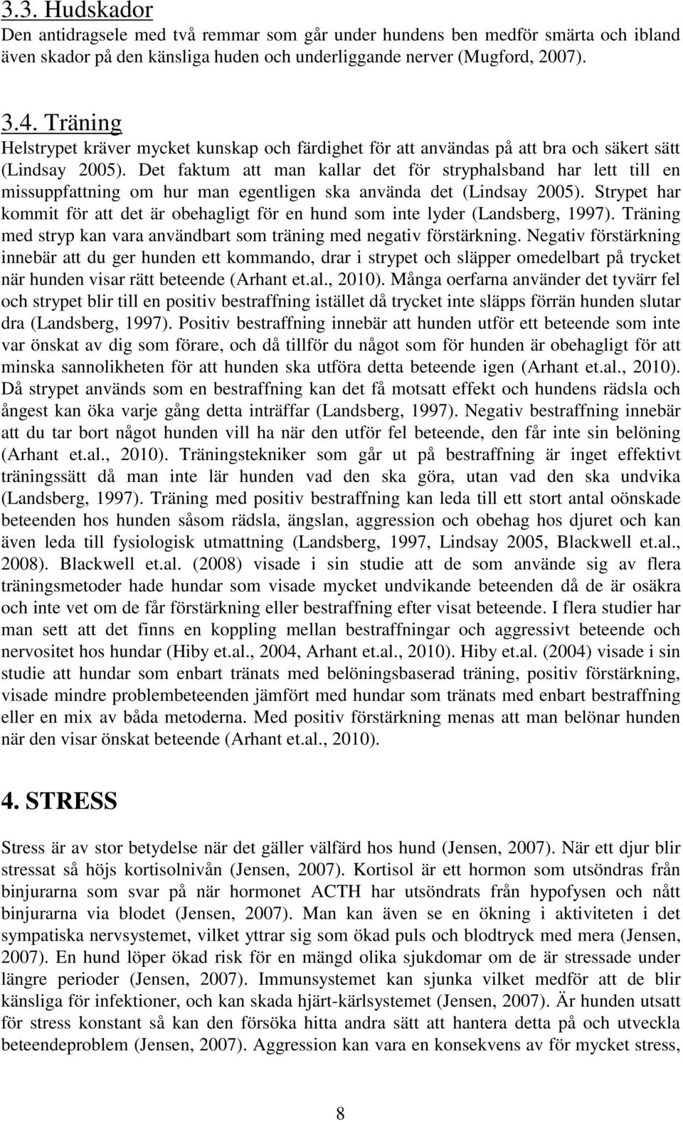 Det faktum att man kallar det för stryphalsband har lett till en missuppfattning om hur man egentligen ska använda det (Lindsay 2005).