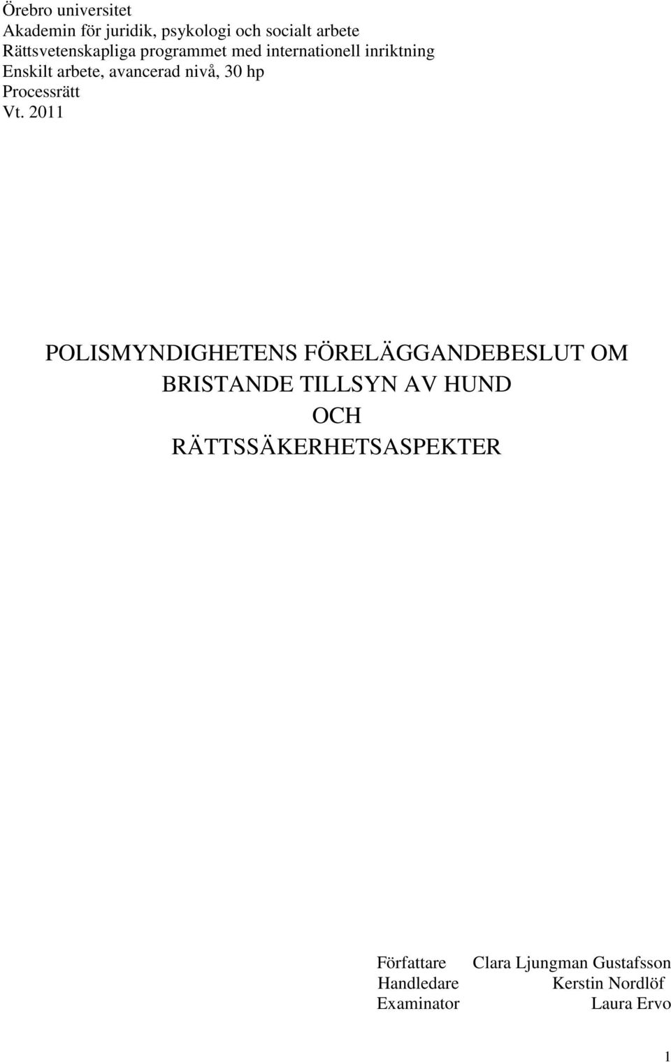 Vt. 2011 POLISMYNDIGHETENS FÖRELÄGGANDEBESLUT OM BRISTANDE TILLSYN AV HUND OCH