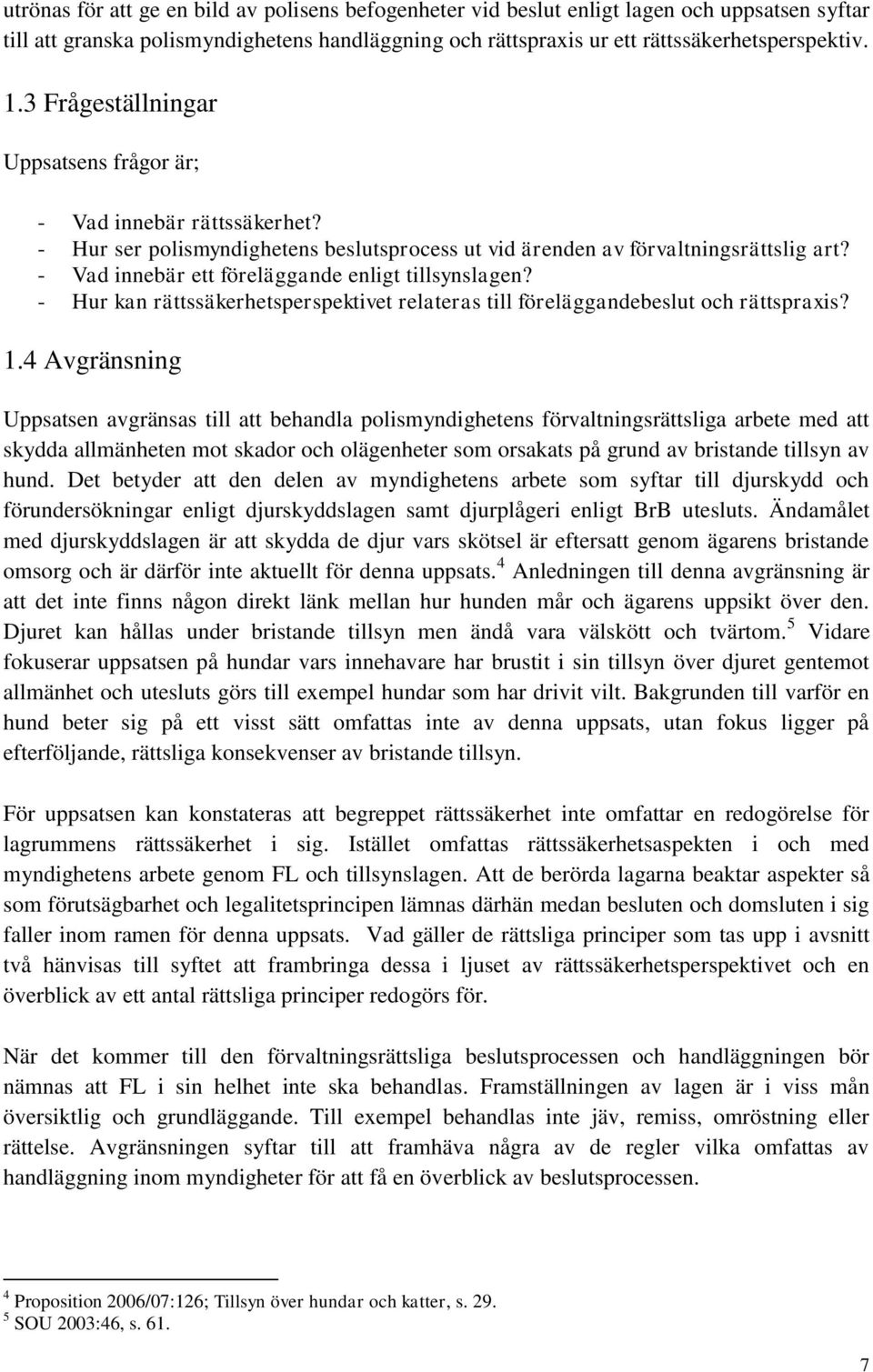 - Vad innebär ett föreläggande enligt tillsynslagen? - Hur kan rättssäkerhetsperspektivet relateras till föreläggandebeslut och rättspraxis? 1.