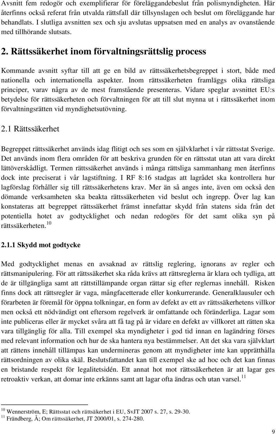 Rättssäkerhet inom förvaltningsrättslig process Kommande avsnitt syftar till att ge en bild av rättssäkerhetsbegreppet i stort, både med nationella och internationella aspekter.