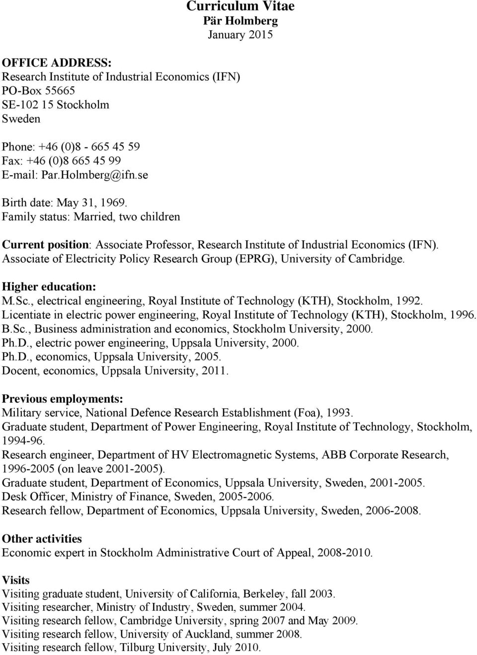 Associate of Electricity Policy Research Group (EPRG), University of Cambridge. Higher education: M.Sc., electrical engineering, Royal Institute of Technology (KTH), Stockholm, 1992.