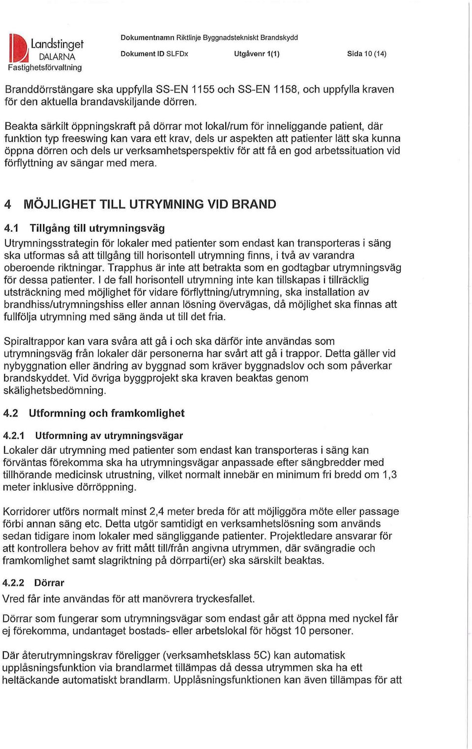 verksamhetsperspektiv för att få en god arbetssituation vid förflyttning av sängar med mera. 4 MÖJLIGHET TILL UTRYMNING VID BRAND 4.