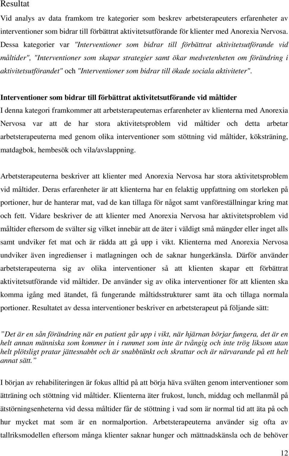 och "Interventioner som bidrar till ökade sociala aktiviteter".