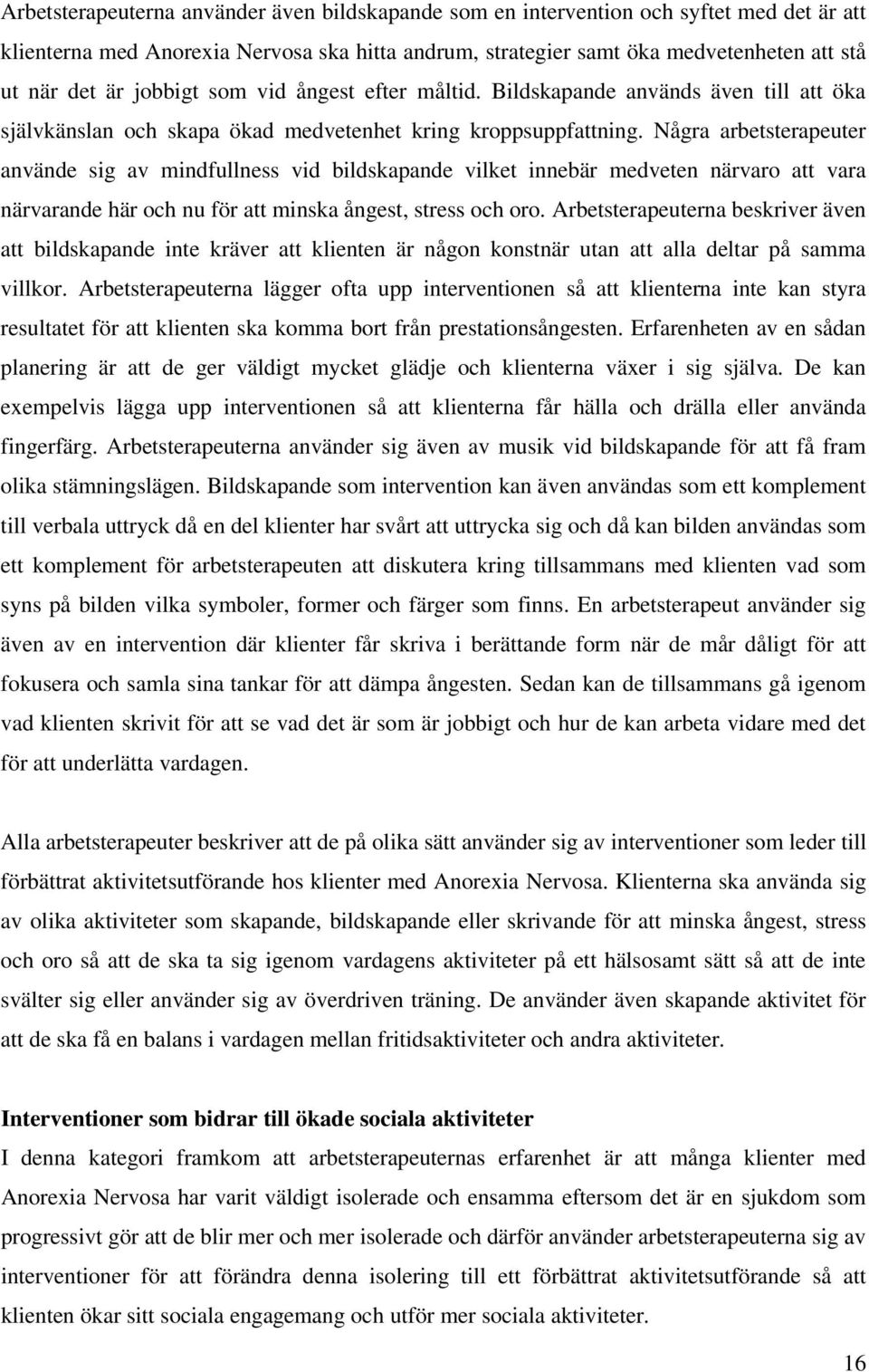 Några arbetsterapeuter använde sig av mindfullness vid bildskapande vilket innebär medveten närvaro att vara närvarande här och nu för att minska ångest, stress och oro.