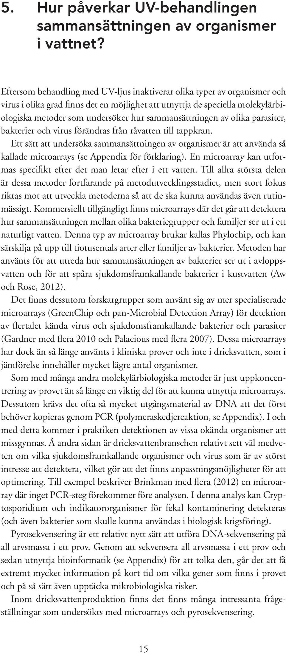 sammansättningen av olika parasiter, bakterier och virus förändras från råvatten till tappkran.