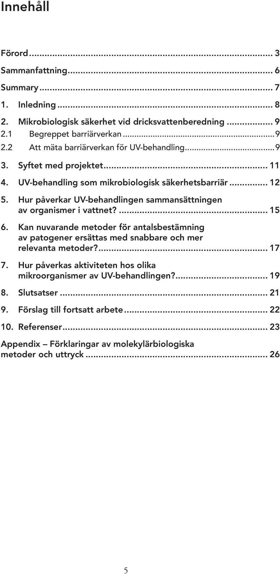 Kan nuvarande metoder för antalsbestämning av patogener ersättas med snabbare och mer relevanta metoder?... 17 7.